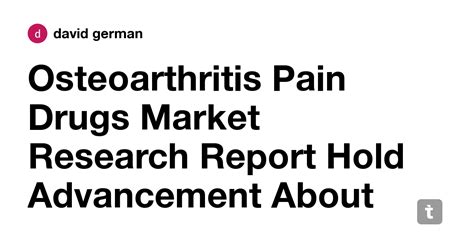 Osteoarthritis Pain Drugs Market Research Report Hold Advancement About ...