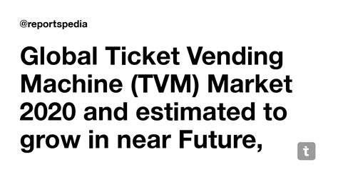 Global Ticket Vending Machine (TVM) Market 2020 and estimated to grow ...