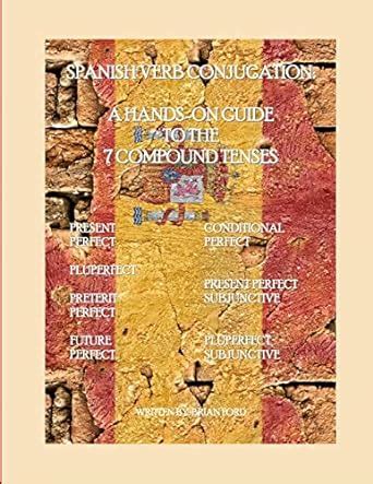 Buy Spanish Verb Conjugation: A Hands-On Guide to the 7 Compound Tenses ...