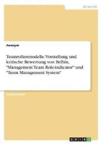 Teamrollenmodelle. Vorstellung und kritische Bewertung von Belbin ...
