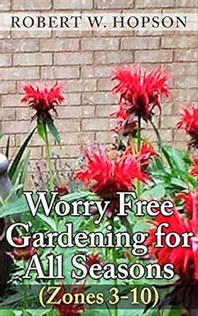 Worry Free Gardening for All Seasons: Zones (3-10) (Gardening Design ...
