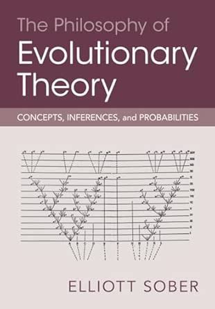 The Philosophy of Evolutionary Theory: Concepts, Inferences, and ...