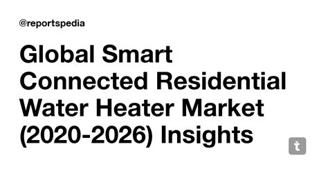 Global Smart Connected Residential Water Heater Market (2020-2026 ...