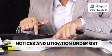 Approach to Notices and Litigation Under GST: A Comprehensive Guide