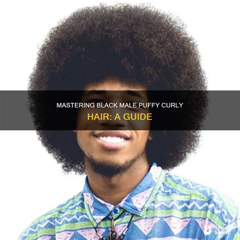 Mastering Black Male Puffy Curly Hair: A Guide | ShunSalon