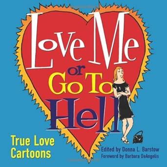 Love Me or Go to Hell: True Love Cartoons : Barstow, Donna L., Donnelly ...