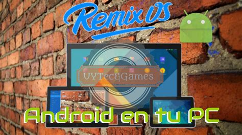 Utiliza Android en tu computadora con RemixOS. | UYTec&Games