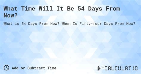 What Time Will It Be 54 Days From Now? - Calculatio