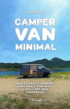 Camper Van Minimal: How to easily convert any small van into a fully ...