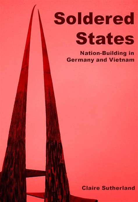 Buy Soldered States: Nation-Building in Germany and Vietnam Book Online ...