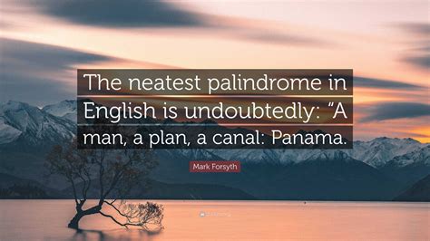 Mark Forsyth Quote: “The neatest palindrome in English is undoubtedly ...