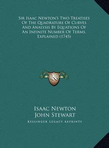 Sir Isaac Newton's Two Treatises Of The Quadrature Of Curves And ...