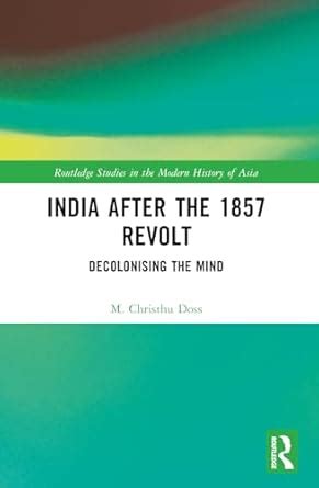 India after the 1857 Revolt: Decolonizing the Mind (Routledge Studies ...
