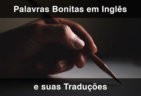 Palavras Bonitas em Inglês e suas Traduções (2026 Atualizado ...