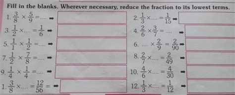 Fill in the blanks. Wherever necessary, reduce the fraction to its ...