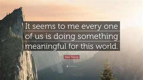 Everything We Do Is Meaningful Quote 的图像结果