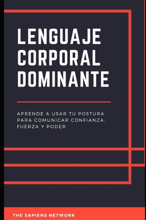 Buy Lenguaje Corporal Dominante - Aprende A Usar Tu Postura Para ...