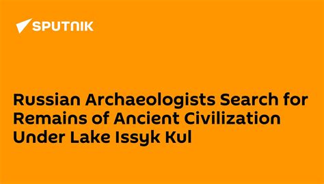 Russian Archaeologists Search for Remains of Ancient Civilization Under ...
