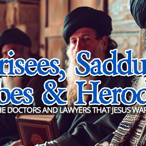 The Pharisees, Sadducees, Scribes and Herodians Explained NTEB BIBLE ...