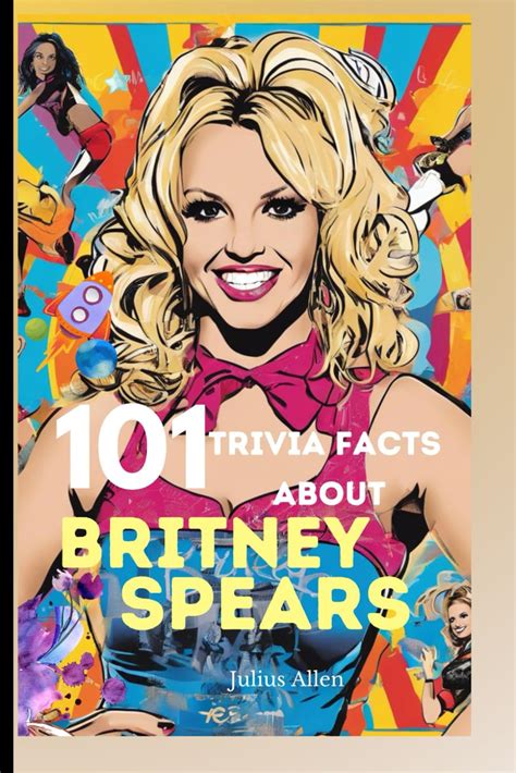 Buy 101 Trivia Facts about Britney Spears: Fun Facts, Questions and ...