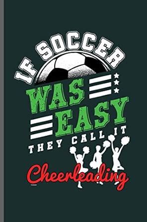 Buy If soccer was Easy they call it Cheerleading: World Cup Football ...