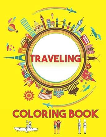 Traveling coloring book: A children's coloring book for 4-8 year old ...