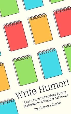 Write Humor: Learn How to Produce Funny Material on a Regular Schedule ...