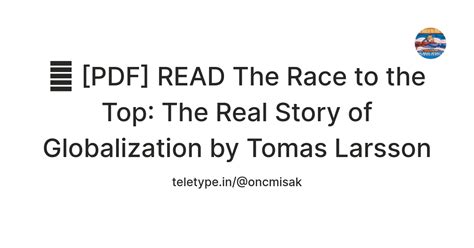 📚 [PDF] READ The Race to the Top: The Real Story of Globalization by ...