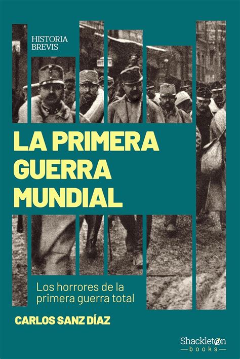La Primera Guerra Mundial: Los horrores de la primera guerra total ...