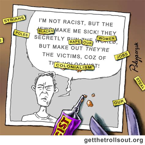 RACISM CHANGES ITS WORDS, BUT NOT ITS VICIOUSNESS — Get The Trolls Out