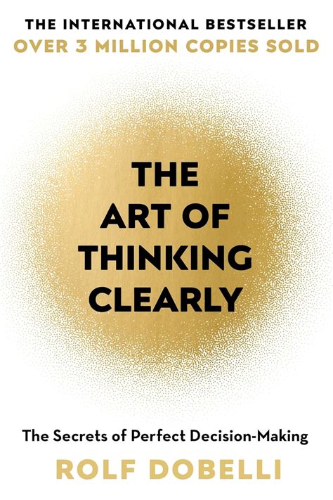 The Art of Thinking Clearly: The Secrets of Perfect Decision-Making ...