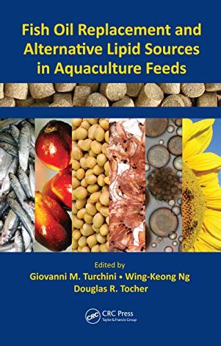 Fish Oil Replacement and Alternative Lipid Sources in Aquaculture Feeds ...