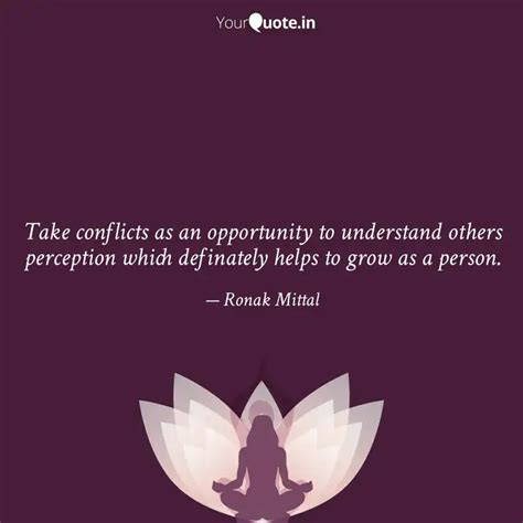 Take conflicts as an oppo... | Quotes & Writings by Ronak Mittal ...