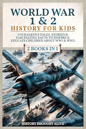 World War 1 & 2 History for Kids: Courageous Tales, Stories ...