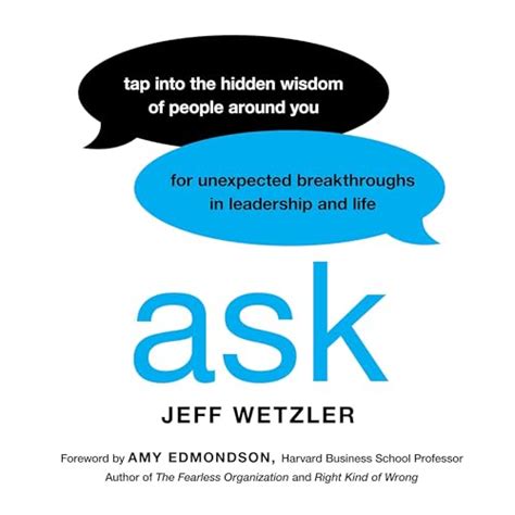 Ask: Tap Into the Hidden Wisdom of People Around You for Unexpected ...