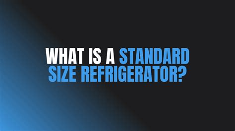 What Is a Standard Size Refrigerator?