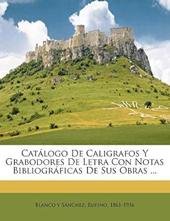 Buy Catlogo de caligrafos y grabodores de letra con notas bibliogrficas ...