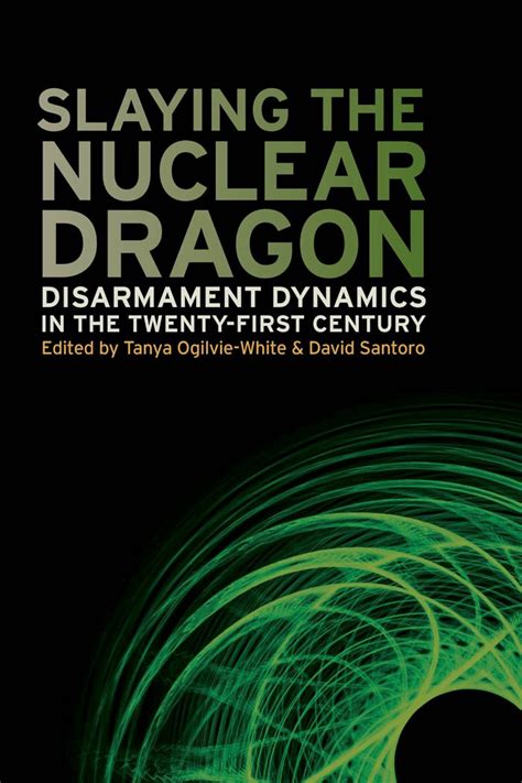 Slaying the Nuclear Dragon: Disarmament Dynamics in the Twenty-First ...