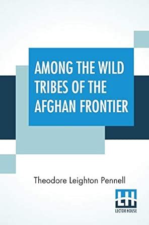 Buy Among The Wild Tribes Of The Afghan Frontier: A Record Of Sixteen ...