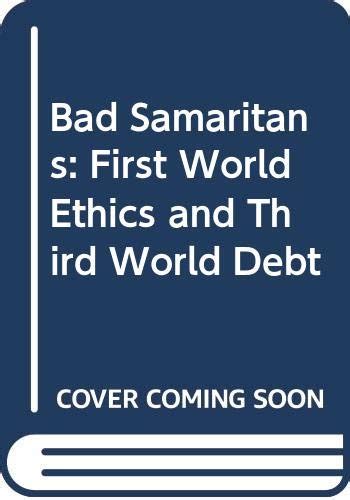 Buy Bad Samaritans: First World Ethics and Third World Debt Book Online ...