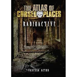 Radioactive: The Atlas of Cursed Places (Audio Download): Vanessa Acton ...