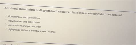Solved: The cultural characteristic dealing with truth measures ...