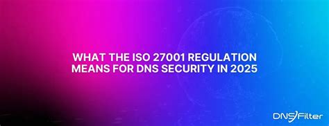 ISO 27001 and DNS Security Requirements in 2025 | DNSFilter