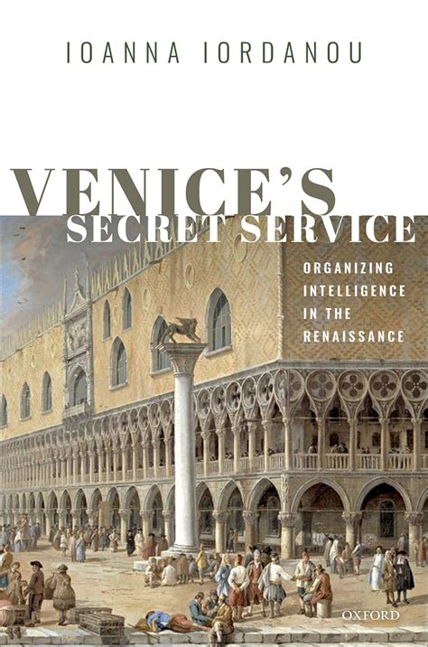 Venice's Secret Service: Organizing Intelligence in the Renaissance ...