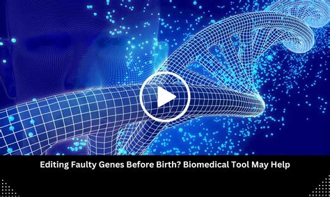 Editing Faulty Genes Before Birth? Biomedical Tool May Help, Study Reveals