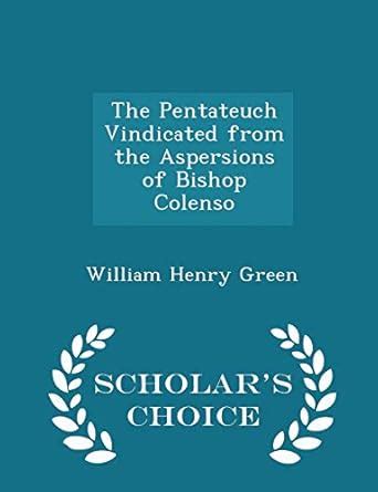 The Pentateuch Vindicated from the Aspersions of Bishop Colenso ...