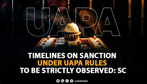 Timelines on sanction under UAPA rules to be strictly observed SC ...