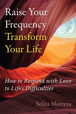 Raise Your Frequency, Transform Your Life eBook by Selina Maitreya ...