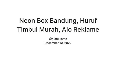 Neon Box Bandung, Huruf Timbul Murah, Aio Reklame — Teletype
