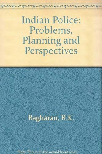 Indian Police: Problems, Planning and Perspectives : Ragharan, R.K ...